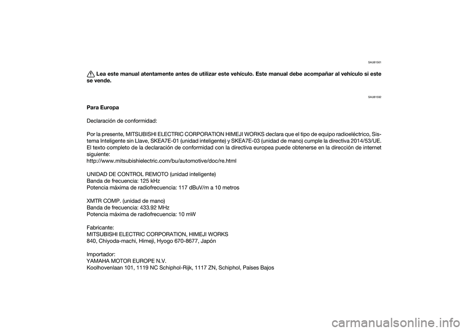 YAMAHA XMAX 125 2022  Manuale de Empleo (in Spanish) SAU81561
Lea este manual atentamente antes de utilizar este vehículo. Este manual  debe acompañar al vehículo si este
se ven de.
SAU81592
Para Europa
Declaración de conformidad:
Por la presente, M