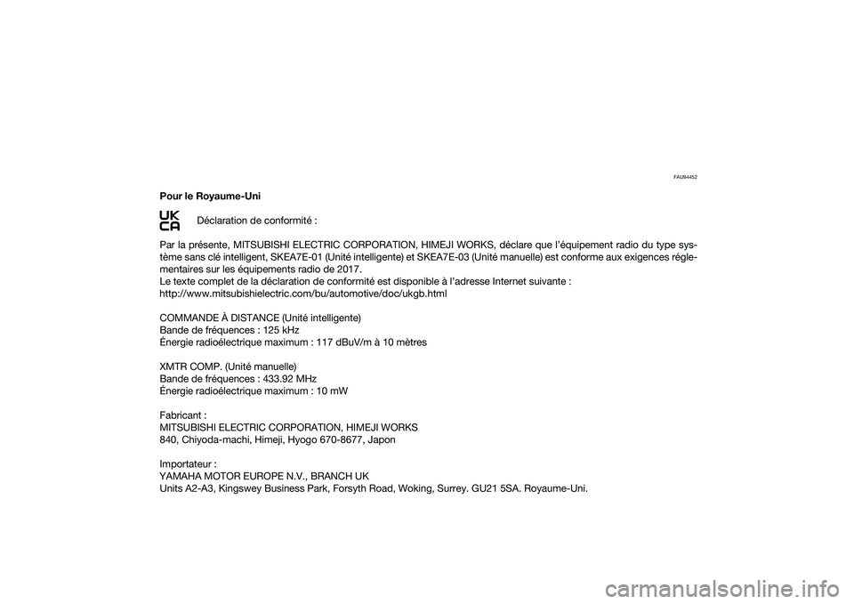 YAMAHA XMAX 125 2022  Notices Demploi (in French) FAU94452
Pour le Royaume-UniDéclaration de conformité :
Par la présente, MITSUBISHI ELECTRIC CORPORATION, HIMEJI WORKS, déclare que l’équipement radio du type sys-
tème sans clé intelligent, 
