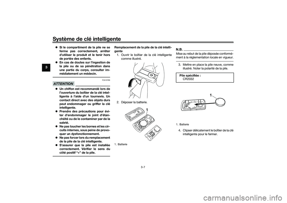 YAMAHA XMAX 125 2022 Notices Demploi (in French) Système de clé intelligente
3-7
3
Si le compartiment de la pile ne se
ferme pas correctement, arrêter
d ’utiliser le pro duit et le tenir hors
d e portée des enfants.
En cas d e doutes YAMAHA XMAX 125 2022 Notices Demploi (in French) Système de clé intelligente
3-7
3
Si le compartiment de la pile ne se
ferme pas correctement, arrêter
d ’utiliser le pro duit et le tenir hors
d e portée des enfants.
En cas d e doutes
