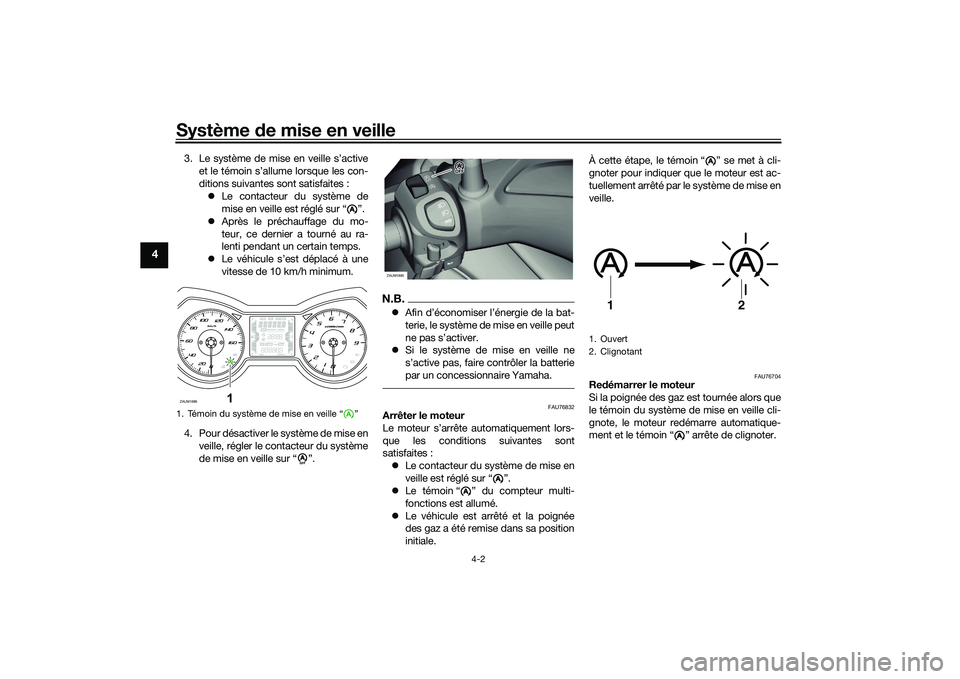 YAMAHA XMAX 125 2022 Notices Demploi (in French) Système de mise en veille
4-2
4
3. Le système de mise en veille s’active
et le témoin s’allume lorsque les con-
ditions suivantes sont satisfaites : Le contacteur du système de
mise en veil YAMAHA XMAX 125 2022 Notices Demploi (in French) Système de mise en veille
4-2
4
3. Le système de mise en veille s’active
et le témoin s’allume lorsque les con-
ditions suivantes sont satisfaites : Le contacteur du système de
mise en veil