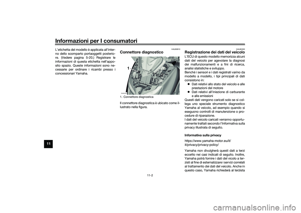 YAMAHA XMAX 125 2022  Manuale duso (in Italian) Informazioni per I consumatori
11-2
11
L’etichetta del modello è applicata all’inter-
no dello scomparto portaoggetti posterio-
re. (Vedere pagina 5-20.) Registrare le
informazioni di questa etic