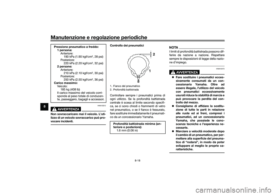 YAMAHA XMAX 125 2022 Manuale duso (in Italian) Manutenzione e regolazione perio diche
8-18
8
AVVERTENZA
HWA10512
Non sovraccaricare mai il veicolo. L’uti-
lizzo di un veicolo sovraccarico può pro-
vocare inci denti.
Controllo dei pneumatici
C YAMAHA XMAX 125 2022 Manuale duso (in Italian) Manutenzione e regolazione perio diche
8-18
8
AVVERTENZA
HWA10512
Non sovraccaricare mai il veicolo. L’uti-
lizzo di un veicolo sovraccarico può pro-
vocare inci denti.
Controllo dei pneumatici
C