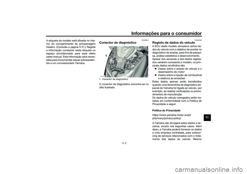 YAMAHA XMAX 125 2022 Manual de utilização (in Portuguese) Informações para o consumidor
11-2
11
A etiqueta do modelo está afixada no inte-
rior do compartimento de armazenagem
traseiro. (Consulte a página 5-21.) Registe
a informação constante nesta eti YAMAHA XMAX 125 2022 Manual de utilização (in Portuguese) Informações para o consumidor
11-2
11
A etiqueta do modelo está afixada no inte-
rior do compartimento de armazenagem
traseiro. (Consulte a página 5-21.) Registe
a informação constante nesta eti