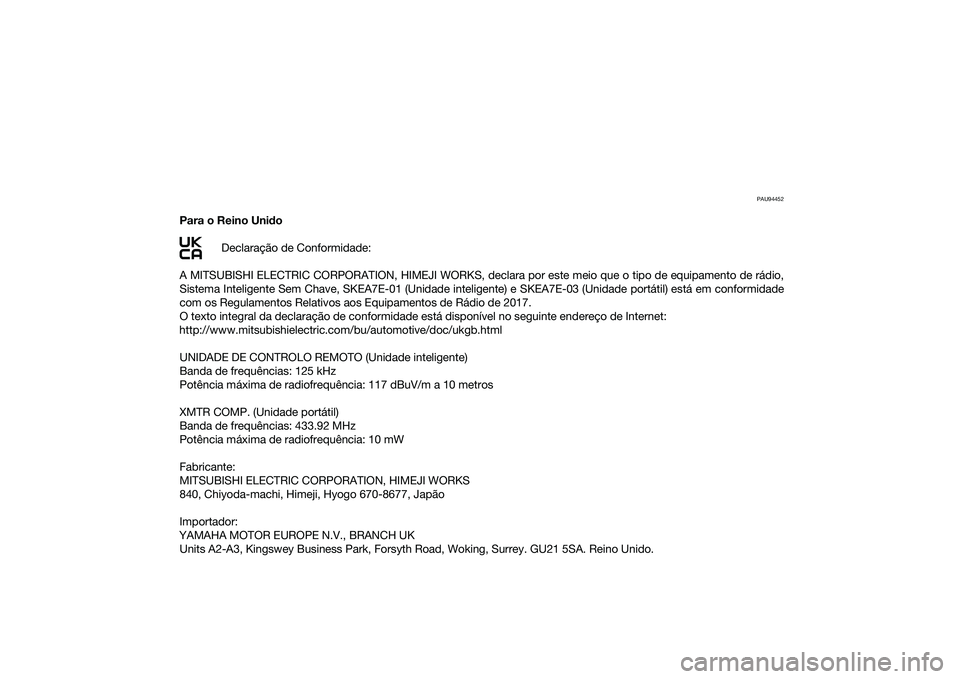 YAMAHA XMAX 125 2022  Manual de utilização (in Portuguese) PAU94452
Para o Reino Unido
Declaração de Conformidade:
A MITSUBISHI ELECTRIC CORPORATION, HIMEJI WORKS, declara por este meio que o tipo de equipamento de rádio,
Sistema Inteligente Sem Chave, SKE