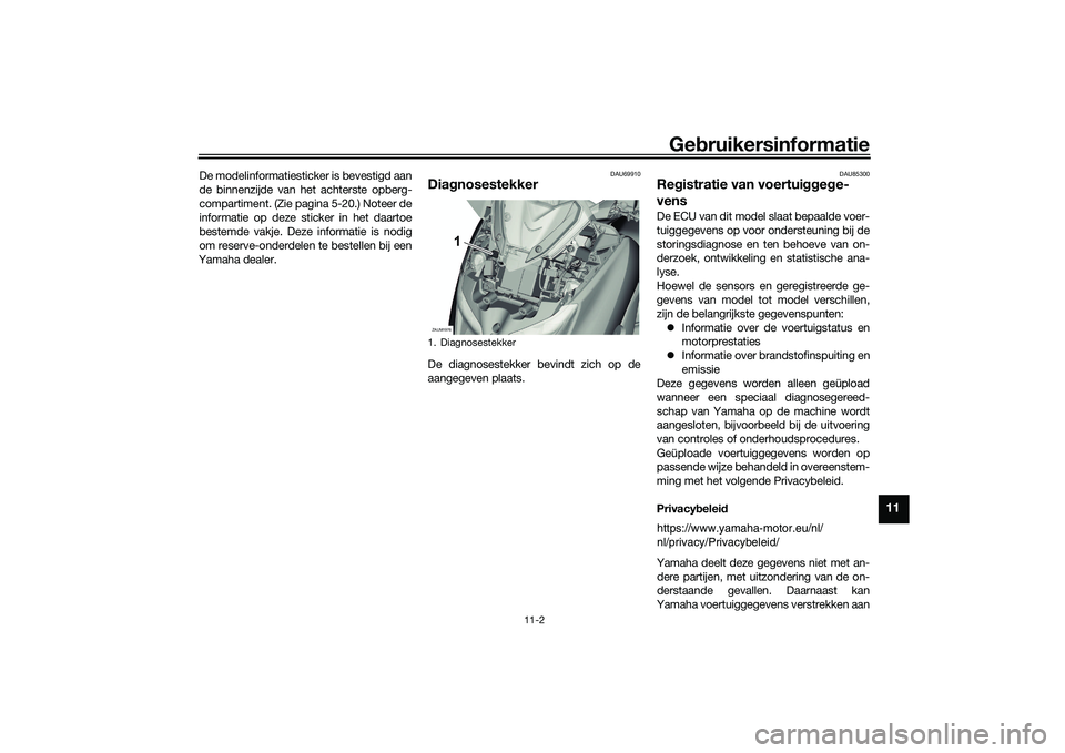 YAMAHA XMAX 125 2022 Instructieboekje (in Dutch) Gebruikersinformatie
11-2
11
De modelinformatiesticker is bevestigd aan
de binnenzijde van het achterste opberg-
compartiment. (Zie pagina 5-20.) Noteer de
informatie op deze sticker in het daartoe
be YAMAHA XMAX 125 2022 Instructieboekje (in Dutch) Gebruikersinformatie
11-2
11
De modelinformatiesticker is bevestigd aan
de binnenzijde van het achterste opberg-
compartiment. (Zie pagina 5-20.) Noteer de
informatie op deze sticker in het daartoe
be