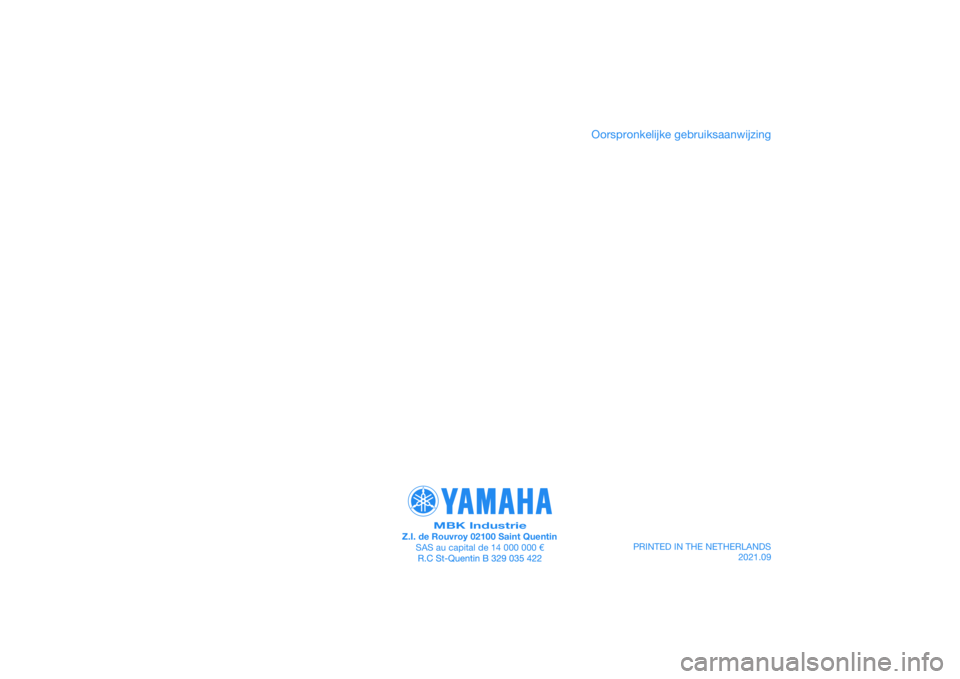 YAMAHA XMAX 125 2022 Instructieboekje (in Dutch) PRINTED IN THE NETHERLANDS2021.09
PANTONE285C
MBK IndustrieZ.I. de Rouvroy 02100 Saint QuentinSAS au capital de 14 000 000 €
Oorspronkelijke gebruiksaanwijzing YAMAHA XMAX 125 2022 Instructieboekje (in Dutch) PRINTED IN THE NETHERLANDS2021.09
PANTONE285C
MBK IndustrieZ.I. de Rouvroy 02100 Saint QuentinSAS au capital de 14 000 000 €
Oorspronkelijke gebruiksaanwijzing
