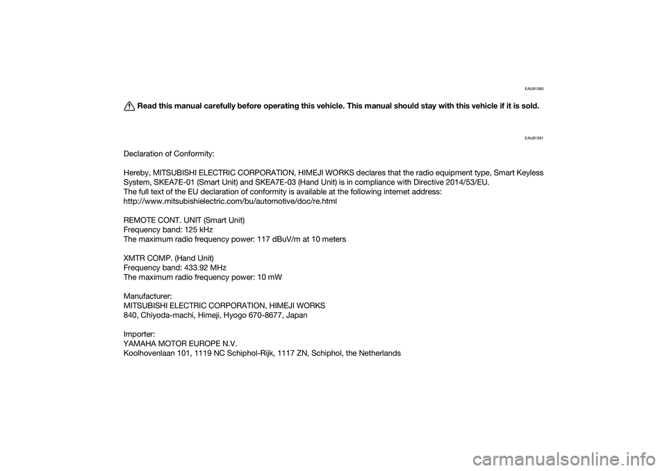 YAMAHA XMAX 125 2020 Owners Manual EAU81560
Read this manual carefully before operatin g this vehicle. This manual shoul d stay with this vehicle if it is sol d.
EAU81591
Declaration of Conformity:
Hereby, MITSUBISHI ELECTRIC CORPORAT YAMAHA XMAX 125 2020 Owners Manual EAU81560
Read this manual carefully before operatin g this vehicle. This manual shoul d stay with this vehicle if it is sol d.
EAU81591
Declaration of Conformity:
Hereby, MITSUBISHI ELECTRIC CORPORAT