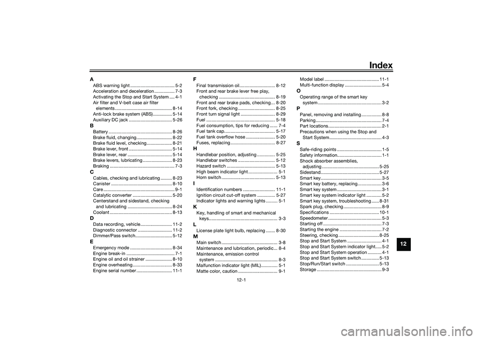 YAMAHA XMAX 125 2019  Owners Manual 12-1
12
Index
AABS warning light ................................... 5-2
Acceleration and deceleration ................ 7-3
Activating the Stop and Start System .... 4-1
Air filter and V-belt case air