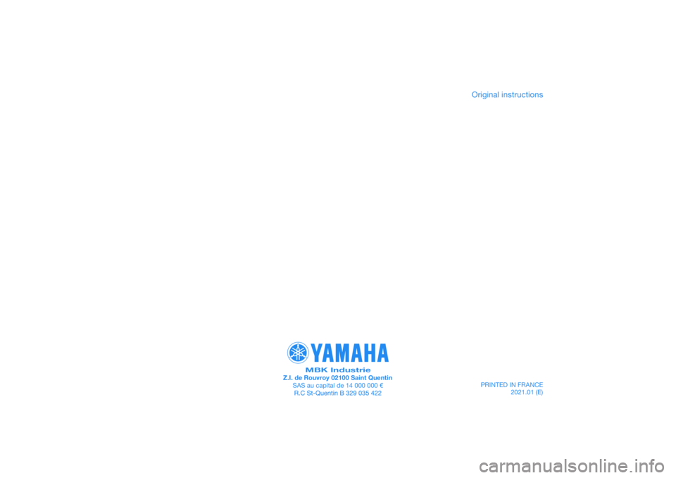YAMAHA XMAX 125 2019 Owners Manual PRINTED IN FRANCE2021.01 (E)
PANTONE285C
MBK IndustrieZ.I. de Rouvroy 02100 Saint QuentinSAS au capital de 14 000 000 €
Original instructions YAMAHA XMAX 125 2019 Owners Manual PRINTED IN FRANCE2021.01 (E)
PANTONE285C
MBK IndustrieZ.I. de Rouvroy 02100 Saint QuentinSAS au capital de 14 000 000 €
Original instructions