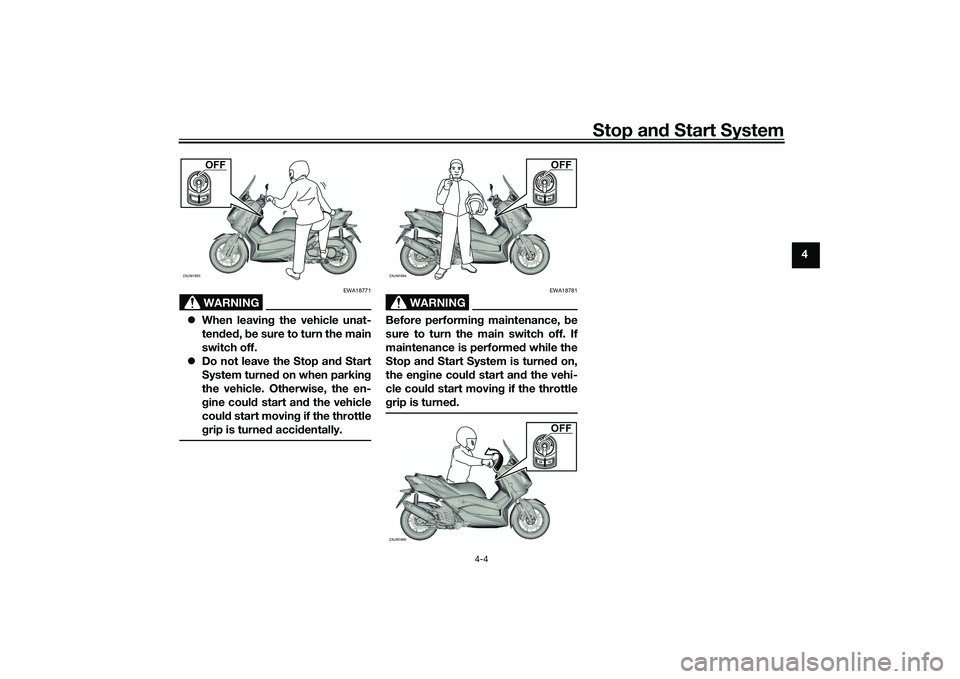 YAMAHA XMAX 125 2020 Owners Manual Stop and Start System
4-4
4
WARNING
EWA18771
When leavin g the vehicle unat-
ten ded , b e sure to turn the main
switch off.
Do not leave the Stop an d Start
System turne d on when parkin g
th YAMAHA XMAX 125 2020 Owners Manual Stop and Start System
4-4
4
WARNING
EWA18771
When leavin g the vehicle unat-
ten ded , b e sure to turn the main
switch off.
Do not leave the Stop an d Start
System turne d on when parkin g
th