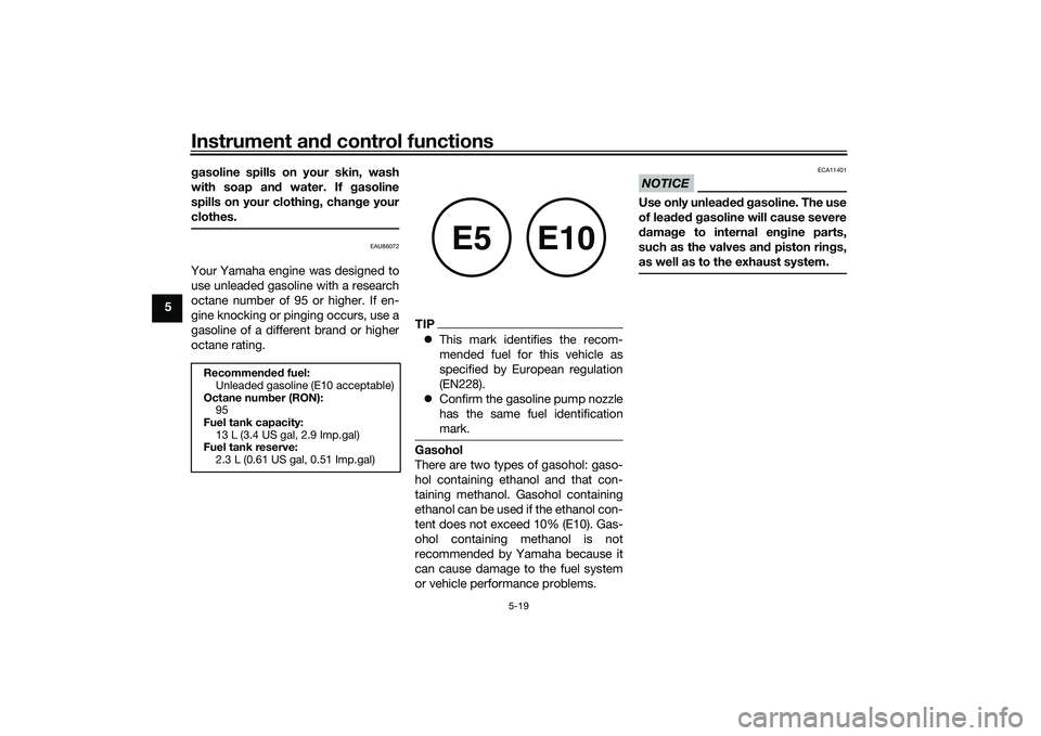 YAMAHA XMAX 125 2021  Owners Manual Instrument and control functions
5-19
5 g
asoline spills on your skin, wash
with soap an d water. If g asoline
spills on your clothin g, chan ge your
clothes.
EAU86072
Your Yamaha engine was designed 