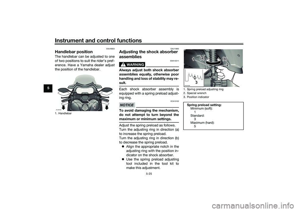 YAMAHA XMAX 125 2019 Workshop Manual Instrument and control functions
5-25
5
EAU46833
Han dle bar position The handlebar can be adjusted to one
of two positions to suit the rider’s pref-
erence. Have a Yamaha dealer adjust
the position YAMAHA XMAX 125 2019 Workshop Manual Instrument and control functions
5-25
5
EAU46833
Han dle bar position The handlebar can be adjusted to one
of two positions to suit the rider’s pref-
erence. Have a Yamaha dealer adjust
the position