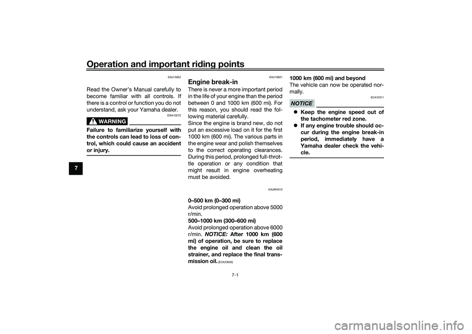 YAMAHA XMAX 125 2019  Owners Manual Operation and important rid ing points
7-1
7
EAU15952
Read the Owner’s Manual carefully to
become familiar with all controls. If
there is a control or function you do not
understand, ask your Yamaha