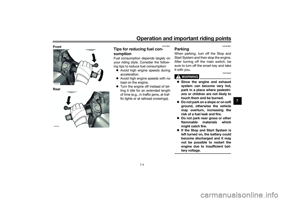 YAMAHA XMAX 125 2021  Owners Manual Operation and important ri din g points
7-4
7
Front
Rear
EAU16821
Tips for re
ducin g fuel con-
sumptionFuel consumption depends largely on
your riding style. Consider the follow-
ing tips to reduce f