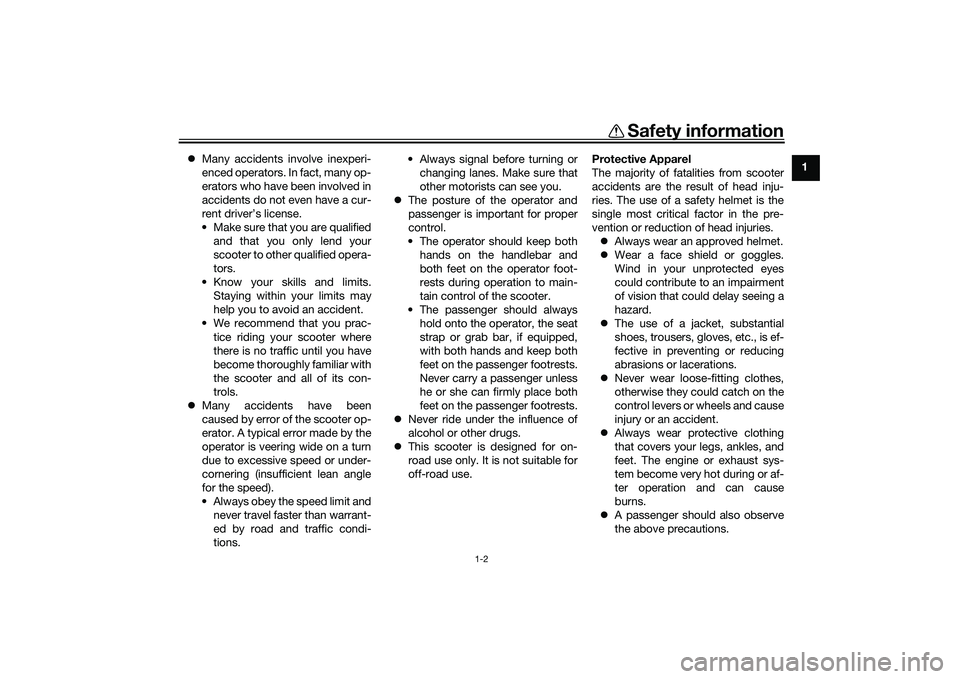 YAMAHA XMAX 125 2021  Owners Manual Safety information
1-2
1

Many accidents involve inexperi-
enced operators. In fact, many op-
erators who have been involved in
accidents do not even have a cur-
rent driver’s license.
• Make s