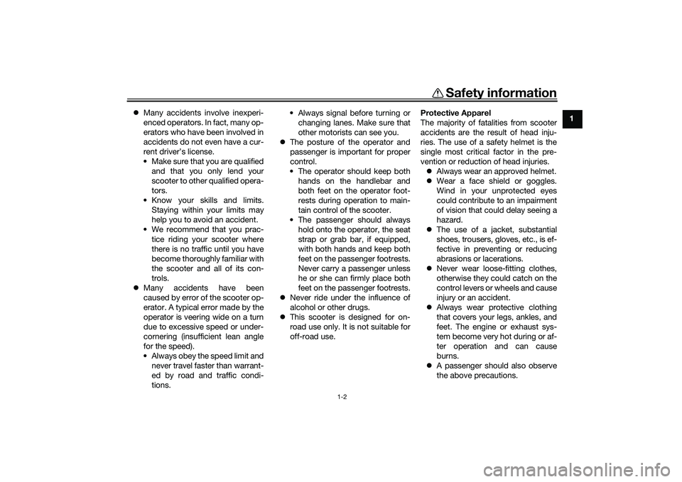 YAMAHA XMAX 125 2020 Owners Manual Safety information
1-2
1
Many accidents involve inexperi-
enced operators. In fact, many op-
erators who have been involved in
accidents do not even have a cur-
rent driver’s license.
• Make s YAMAHA XMAX 125 2020 Owners Manual Safety information
1-2
1
Many accidents involve inexperi-
enced operators. In fact, many op-
erators who have been involved in
accidents do not even have a cur-
rent driver’s license.
• Make s