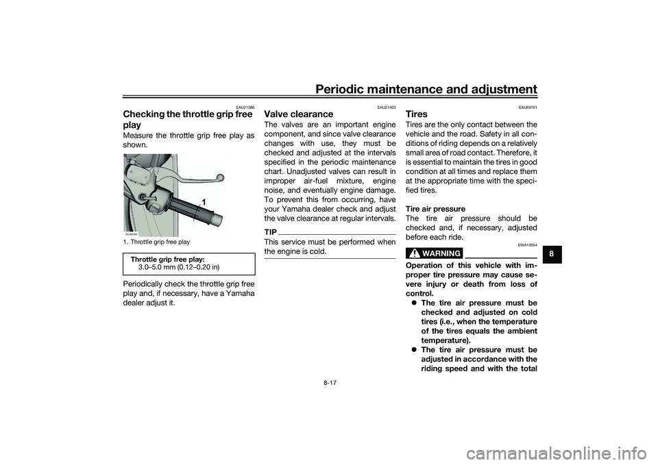 YAMAHA XMAX 125 2021 Owners Manual Periodic maintenance an d a djustment
8-17
8
EAU21386
Checkin g the throttle grip free
playMeasure the throttle grip free play as
shown.
Periodically check the throttle grip free
play and, if necess YAMAHA XMAX 125 2021 Owners Manual Periodic maintenance an d a djustment
8-17
8
EAU21386
Checkin g the throttle grip free
playMeasure the throttle grip free play as
shown.
Periodically check the throttle grip free
play and, if necess