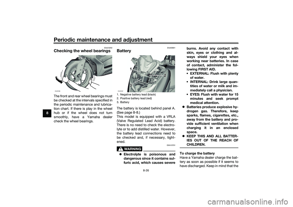 YAMAHA XMAX 125 2021 Owners Manual Periodic maintenance an d a djustment
8-26
8
EAU23292
Checkin g the wheel b earingsThe front and rear wheel bearings must
be checked at the intervals specified in
the periodic maintenance and lubrica- YAMAHA XMAX 125 2021 Owners Manual Periodic maintenance an d a djustment
8-26
8
EAU23292
Checkin g the wheel b earingsThe front and rear wheel bearings must
be checked at the intervals specified in
the periodic maintenance and lubrica-