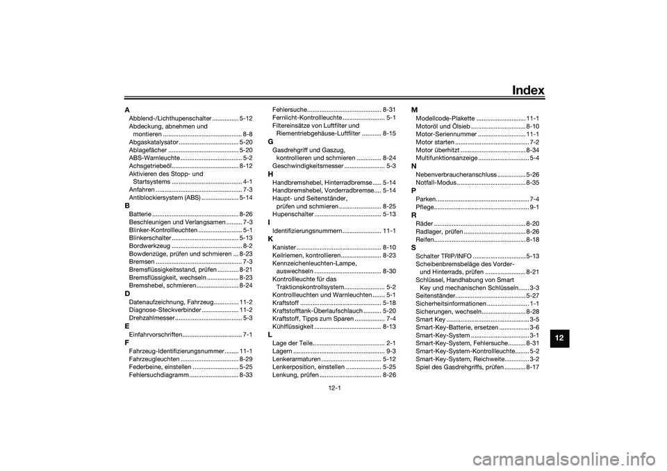 YAMAHA XMAX 125 2019  Betriebsanleitungen (in German) 12-1
12
Index
AAbblend-/Lichthupenschalter ............... 5-12
Abdeckung, abnehmen und 
montieren ............................................. 8-8
Abgaskatalysator ..................................