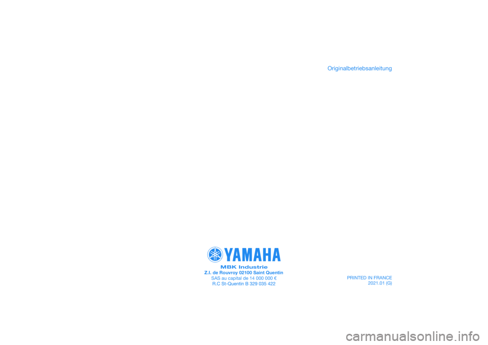 YAMAHA XMAX 125 2021 Betriebsanleitungen (in German) PRINTED IN FRANCE2021.01 (G)
PANTONE285C
MBK IndustrieZ.I. de Rouvroy 02100 Saint QuentinSAS au capital de 14 000 000 €
Originalbetriebsanleitung YAMAHA XMAX 125 2021 Betriebsanleitungen (in German) PRINTED IN FRANCE2021.01 (G)
PANTONE285C
MBK IndustrieZ.I. de Rouvroy 02100 Saint QuentinSAS au capital de 14 000 000 €
Originalbetriebsanleitung