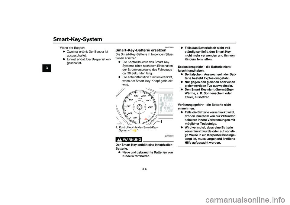 YAMAHA XMAX 125 2021 Betriebsanleitungen (in German) Smart-Key-S ystem
3-6
3
Wenn der Beeper:
Zweimal ertönt: Der Beeper ist
ausgeschaltet.
Einmal ertönt: Der Beeper ist ein-
geschaltet.
GAU76483
Smart-Key-Batterie ersetzenDie Smart-Key-Batte YAMAHA XMAX 125 2021 Betriebsanleitungen (in German) Smart-Key-S ystem
3-6
3
Wenn der Beeper:
Zweimal ertönt: Der Beeper ist
ausgeschaltet.
Einmal ertönt: Der Beeper ist ein-
geschaltet.
GAU76483
Smart-Key-Batterie ersetzenDie Smart-Key-Batte