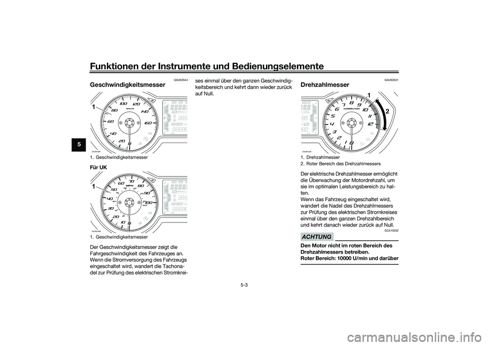 YAMAHA XMAX 125 2021 Betriebsanleitungen (in German) Funktionen der Instru mente un d Be dienun gselemente
5-3
5
GAU63544
Geschwind ig keitsmesserFür UK
Der Geschwindigkeitsmesser zeigt die
Fahrgeschwindigkeit des Fahrzeuges an.
Wenn die Stromversorgu YAMAHA XMAX 125 2021 Betriebsanleitungen (in German) Funktionen der Instru mente un d Be dienun gselemente
5-3
5
GAU63544
Geschwind ig keitsmesserFür UK
Der Geschwindigkeitsmesser zeigt die
Fahrgeschwindigkeit des Fahrzeuges an.
Wenn die Stromversorgu