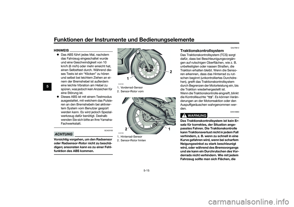 YAMAHA XMAX 125 2021 Betriebsanleitungen (in German) Funktionen der Instru mente un d Be dienun gselemente
5-15
5
HINWEIS Das ABS führt jedes Mal, nachdem
das Fahrzeug eingeschaltet wurde
und eine Geschwindigkeit von 10
km/h (6 mi/h) oder mehr er YAMAHA XMAX 125 2021 Betriebsanleitungen (in German) Funktionen der Instru mente un d Be dienun gselemente
5-15
5
HINWEIS Das ABS führt jedes Mal, nachdem
das Fahrzeug eingeschaltet wurde
und eine Geschwindigkeit von 10
km/h (6 mi/h) oder mehr er