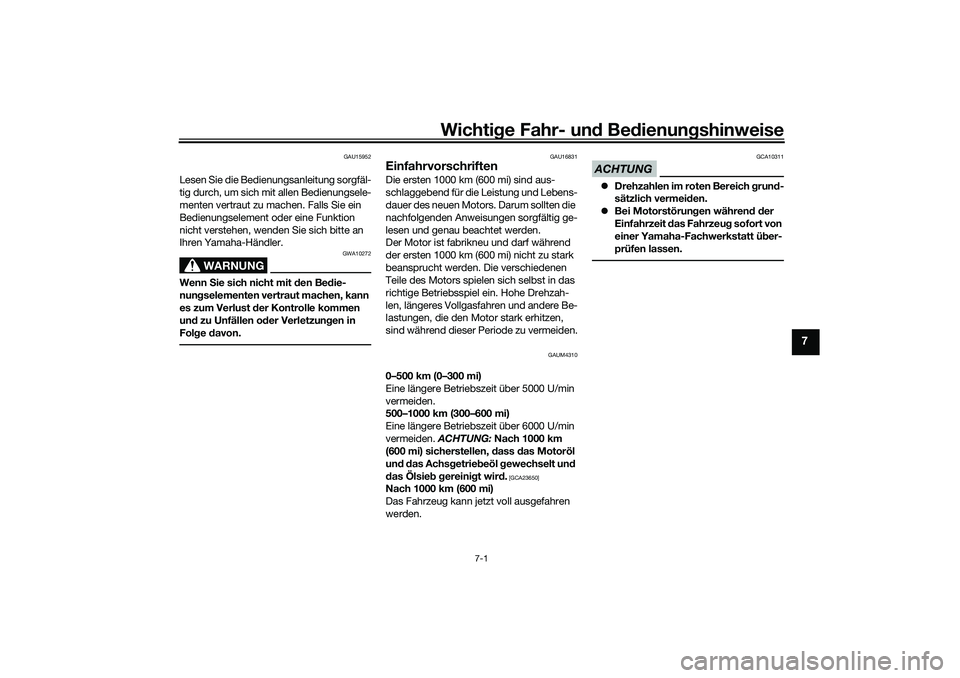 YAMAHA XMAX 125 2021 Betriebsanleitungen (in German) Wichtige Fahr- un d Be dienun gshinweise
7-1
7
GAU15952
Lesen Sie die Bedienungsanleitung sorgfäl-
tig durch, um sich mit allen Bedienungsele-
menten vertraut zu machen. Falls Sie ein
Bedienungselem YAMAHA XMAX 125 2021 Betriebsanleitungen (in German) Wichtige Fahr- un d Be dienun gshinweise
7-1
7
GAU15952
Lesen Sie die Bedienungsanleitung sorgfäl-
tig durch, um sich mit allen Bedienungsele-
menten vertraut zu machen. Falls Sie ein
Bedienungselem