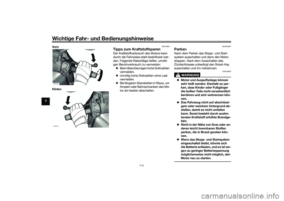 YAMAHA XMAX 125 2021 Betriebsanleitungen (in German) Wichtige Fahr- un d Be dienun gshinweise
7-4
7
Vorn
Hinten
GAU16821
Tipps zum KraftstoffsparenDer Kraftstoffverbrauch des Motors kann
durch die Fahrweise stark beeinflusst wer-
den. Folgende Ratschl YAMAHA XMAX 125 2021 Betriebsanleitungen (in German) Wichtige Fahr- un d Be dienun gshinweise
7-4
7
Vorn
Hinten
GAU16821
Tipps zum KraftstoffsparenDer Kraftstoffverbrauch des Motors kann
durch die Fahrweise stark beeinflusst wer-
den. Folgende Ratschl