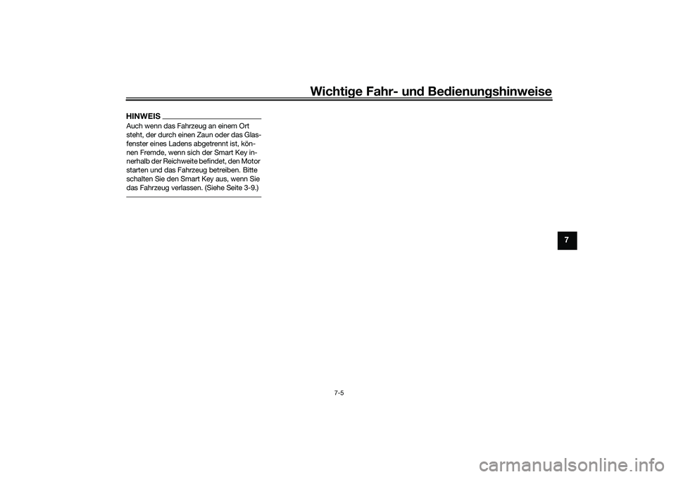 YAMAHA XMAX 125 2021 Betriebsanleitungen (in German) Wichtige Fahr- un d Be dienun gshinweise
7-5
7
HINWEISAuch wenn das Fahrzeug an einem Ort
steht, der durch einen Zaun oder das Glas-
fenster eines Ladens abgetrennt ist, kön-
nen Fremde, wenn sich d YAMAHA XMAX 125 2021 Betriebsanleitungen (in German) Wichtige Fahr- un d Be dienun gshinweise
7-5
7
HINWEISAuch wenn das Fahrzeug an einem Ort
steht, der durch einen Zaun oder das Glas-
fenster eines Ladens abgetrennt ist, kön-
nen Fremde, wenn sich d