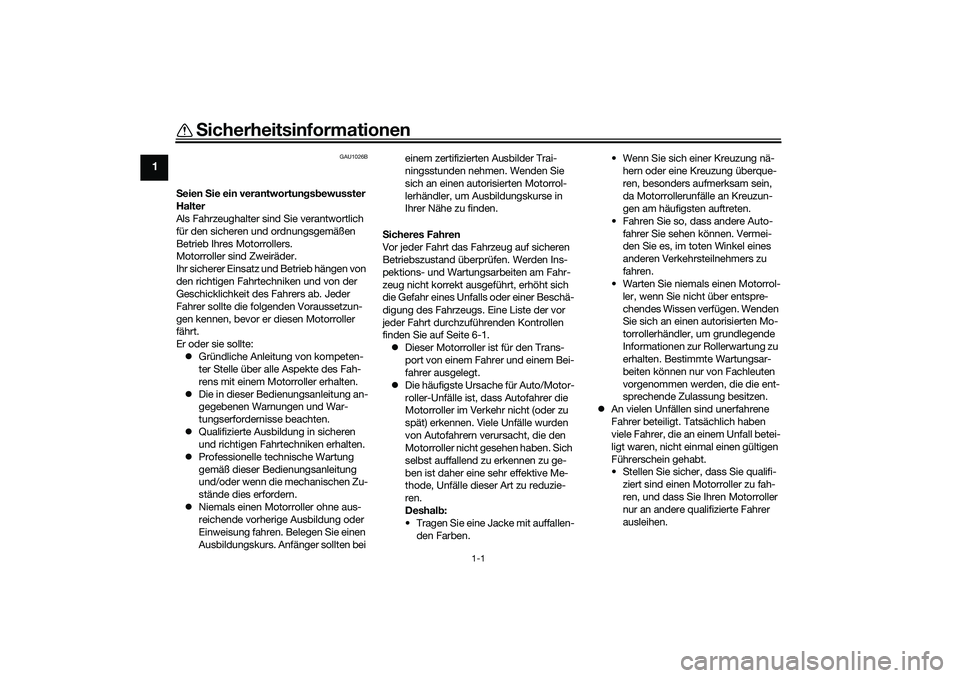 YAMAHA XMAX 125 2020 Betriebsanleitungen (in German) 1-1
1
Sicherheitsinformationen
GAU1026B
Seien Sie ein verantwortun gsb ewusster
Halter
Als Fahrzeughalter sind Sie verantwortlich
für den sicheren und ordnungsgemäßen
Betrieb Ihres Motorrollers YAMAHA XMAX 125 2020 Betriebsanleitungen (in German) 1-1
1
Sicherheitsinformationen
GAU1026B
Seien Sie ein verantwortun gsb ewusster
Halter
Als Fahrzeughalter sind Sie verantwortlich
für den sicheren und ordnungsgemäßen
Betrieb Ihres Motorrollers