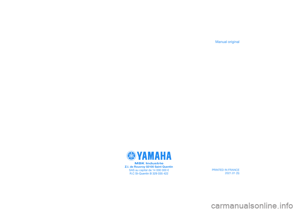 YAMAHA XMAX 125 2019  Manuale de Empleo (in Spanish) PRINTED IN FRANCE2021.01 (S)
PANTONE285C
MBK IndustrieZ.I. de Rouvroy 02100 Saint QuentinSAS au capital de 14 000 000 €
Manual original 