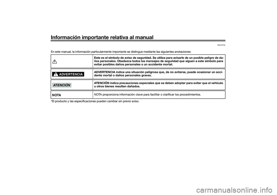 YAMAHA XMAX 125 2020 Manuale de Empleo (in Spanish) Información importante relativa al manual
SAU10134
En este manual, la información particularmente importante se distingue mediante las siguientes anotaciones:
*El producto y las especificaciones pu YAMAHA XMAX 125 2020 Manuale de Empleo (in Spanish) Información importante relativa al manual
SAU10134
En este manual, la información particularmente importante se distingue mediante las siguientes anotaciones:
*El producto y las especificaciones pu