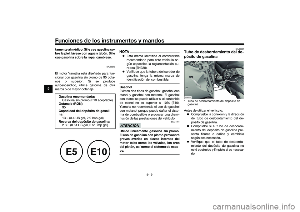 YAMAHA XMAX 125 2019 Manuale de Empleo (in Spanish) Funciones de los instrumentos y man dos
5-19
5
tamente al mé dico. Si le cae gasolina so-
bre la piel, lávese con agua y jabón. Si le
cae gasolina sobre la ropa, cámbiese.
SAU86072
El motor Yamaha YAMAHA XMAX 125 2019 Manuale de Empleo (in Spanish) Funciones de los instrumentos y man dos
5-19
5
tamente al mé dico. Si le cae gasolina so-
bre la piel, lávese con agua y jabón. Si le
cae gasolina sobre la ropa, cámbiese.
SAU86072
El motor Yamaha