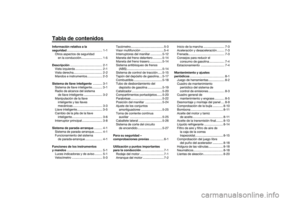 YAMAHA XMAX 125 2020  Manuale de Empleo (in Spanish) Tabla de contenid osInformación relativa a la 
seguridad .......................................... 1-1
Otros aspectos de seguridad  en la conducción......................... 1-5
Descripción ......