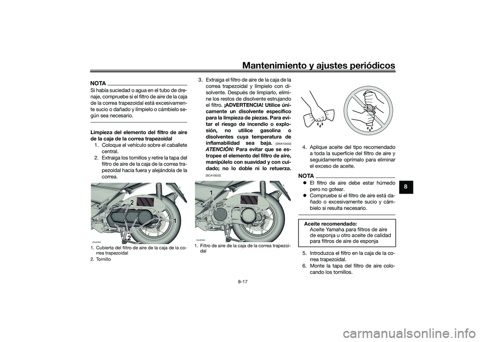 YAMAHA XMAX 125 2019 Manuale de Empleo (in Spanish) Mantenimiento y ajustes periódicos8-17
8
NOTASi había suciedad o agua en el tubo de dre-
naje, compruebe si el filtro de aire de la caja
de la correa trapezoidal está excesivamen-
te sucio o dañad YAMAHA XMAX 125 2019 Manuale de Empleo (in Spanish) Mantenimiento y ajustes periódicos8-17
8
NOTASi había suciedad o agua en el tubo de dre-
naje, compruebe si el filtro de aire de la caja
de la correa trapezoidal está excesivamen-
te sucio o dañad
