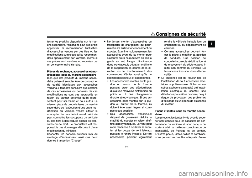 YAMAHA XMAX 125 2021 Notices Demploi (in French) Consignes de sécurité
1-4
1
tester les produits disponibles sur le mar-
ché secondaire. Yamaha ne peut dès lors ni
approuver ni recommander l’utilisation
d’accessoires vendus par des tiers ou YAMAHA XMAX 125 2021 Notices Demploi (in French) Consignes de sécurité
1-4
1
tester les produits disponibles sur le mar-
ché secondaire. Yamaha ne peut dès lors ni
approuver ni recommander l’utilisation
d’accessoires vendus par des tiers ou
