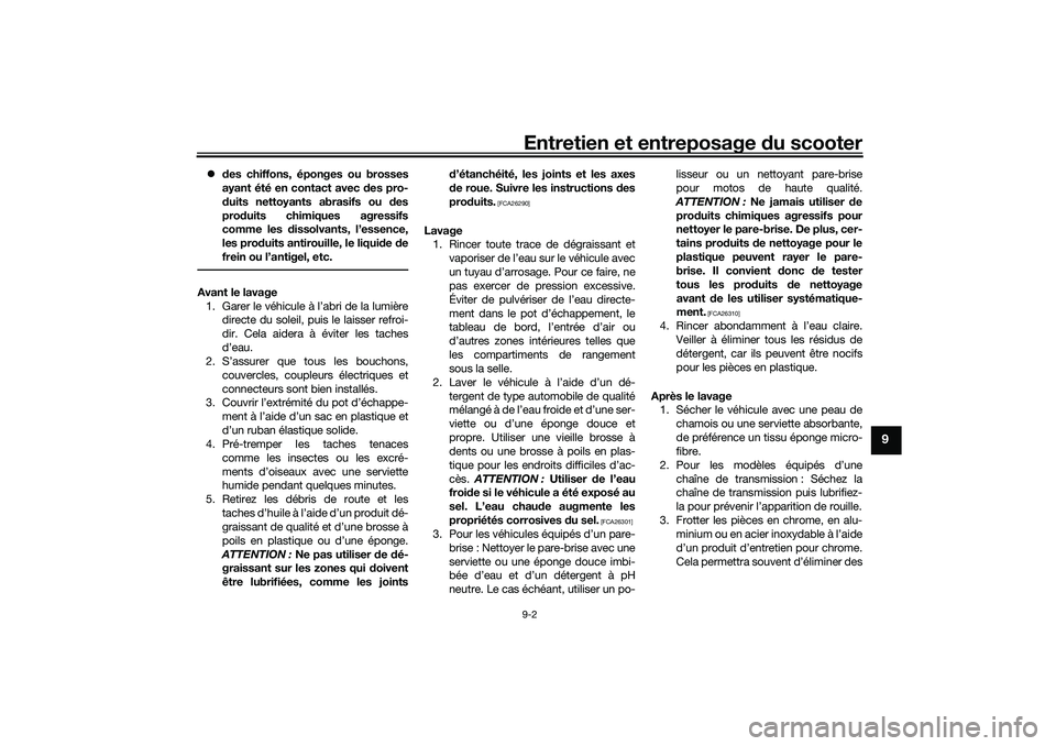 YAMAHA XMAX 125 2019 Notices Demploi (in French) Entretien et entreposage du scooter9-2
9
des chiffons, éponges ou brosses
ayant été en contact avec des pro-
d uits nettoyants abrasifs ou d es
pro duits chimiques agressifs
comme les dissolv YAMAHA XMAX 125 2019 Notices Demploi (in French) Entretien et entreposage du scooter9-2
9
des chiffons, éponges ou brosses
ayant été en contact avec des pro-
d uits nettoyants abrasifs ou d es
pro duits chimiques agressifs
comme les dissolv