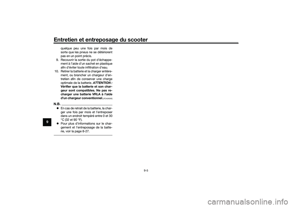 YAMAHA XMAX 125 2019 Notices Demploi (in French) Entretien et entreposage du scooter
9-5
9
quelque peu une fois par mois de
sorte que les pneus ne se détériorent
pas en un point précis.
9. Recouvrir la sortie du pot d’échappe- ment à l’aide YAMAHA XMAX 125 2019 Notices Demploi (in French) Entretien et entreposage du scooter
9-5
9
quelque peu une fois par mois de
sorte que les pneus ne se détériorent
pas en un point précis.
9. Recouvrir la sortie du pot d’échappe- ment à l’aide