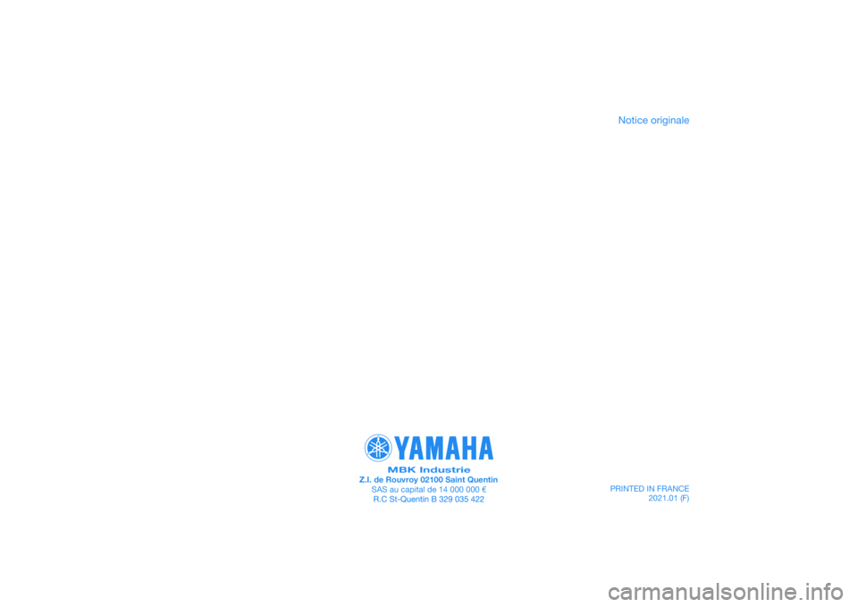 YAMAHA XMAX 125 2019 Notices Demploi (in French) PRINTED IN FRANCE2021.01 (F)
PANTONE285C
MBK IndustrieZ.I. de Rouvroy 02100 Saint QuentinSAS au capital de 14 000 000 €
Notice originale YAMAHA XMAX 125 2019 Notices Demploi (in French) PRINTED IN FRANCE2021.01 (F)
PANTONE285C
MBK IndustrieZ.I. de Rouvroy 02100 Saint QuentinSAS au capital de 14 000 000 €
Notice originale
