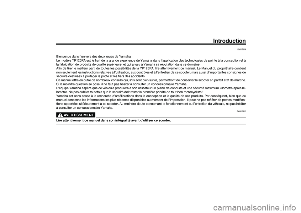 YAMAHA XMAX 125 2020  Notices Demploi (in French) Introduction
FAU10114
Bienvenue dans l’univers des deux roues de Yamaha !
Le modèle YP125RA est le fruit de la grande expérience de Yamaha dans l’application des technologies de pointe à la con