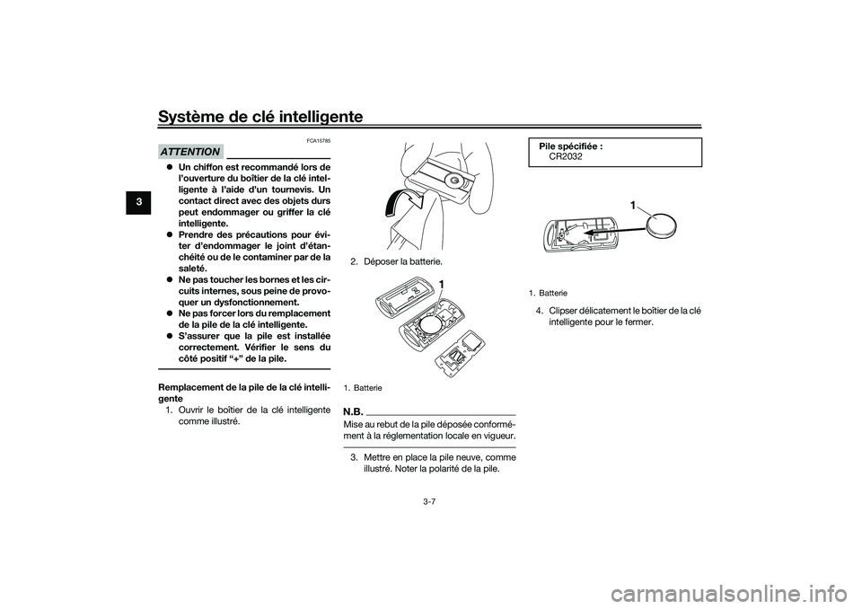 YAMAHA XMAX 125 2021  Notices Demploi (in French) Système de clé intelligente
3-7
3
ATTENTION
FCA15785
 Un chiffon est recomman dé lors d e
l’ouverture  du boîtier  de la clé intel-
ligente à l’ai de  d’un tournevis. Un
contact  direct
