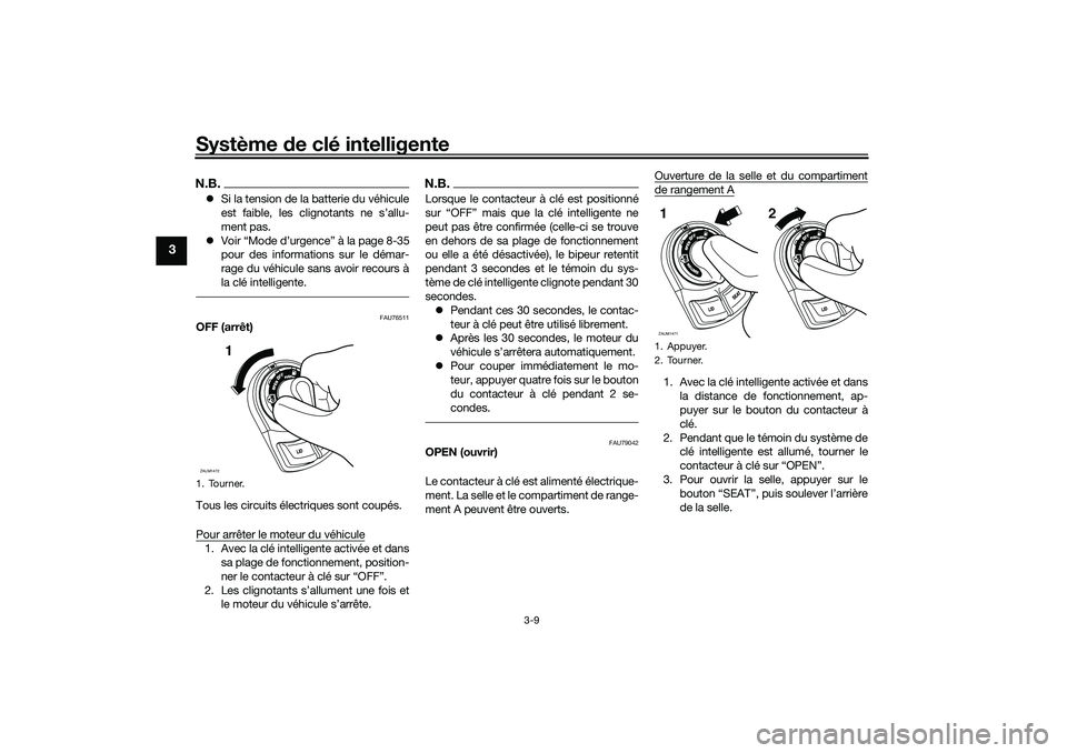 YAMAHA XMAX 125 2021  Notices Demploi (in French) Système de clé intelligente
3-9
3
N.B. Si la tension de la batterie du véhicule
est faible, les clignotants ne s’allu-
ment pas.
 Voir “Mode d’urgence” à la page 8-35
pour des inform