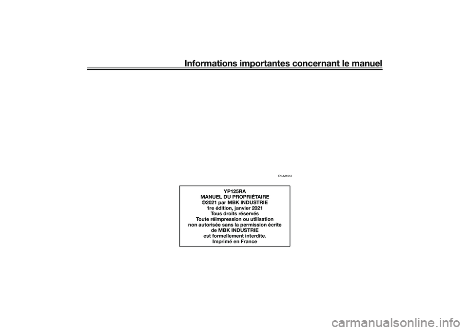 YAMAHA XMAX 125 2021  Notices Demploi (in French) Informations importantes concernant le manuel
FAUM1013
YP125RA
MANUEL DU PROPRIÉTAIRE ©2021 par MBK INDUSTRIE
1re é dition, janvier 2021
To u s   droits réservés
Toute réimpression ou utilisatio