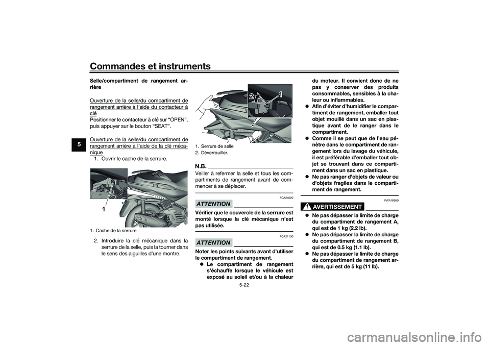 YAMAHA XMAX 125 2019 Notices Demploi (in French) Commandes et instruments
5-22
5
Selle/compartiment de rangement ar-
rière
Ouverture de la selle/du compartiment derangement arrière à l’aide du contacteur àcléPositionner le contacteur à clé YAMAHA XMAX 125 2019 Notices Demploi (in French) Commandes et instruments
5-22
5
Selle/compartiment de rangement ar-
rière
Ouverture de la selle/du compartiment derangement arrière à l’aide du contacteur àcléPositionner le contacteur à clé