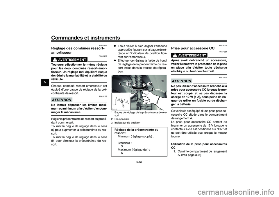 YAMAHA XMAX 125 2019 Notices Demploi (in French) Commandes et instruments
5-26
5
FAU14895
Réglage des combinés ressort-
amortisseur
AVERTISSEMENT
FWA10211
Toujours sélectionner le même réglage
pour les d eux combinés ressort-amor-
tisseur. Un YAMAHA XMAX 125 2019 Notices Demploi (in French) Commandes et instruments
5-26
5
FAU14895
Réglage des combinés ressort-
amortisseur
AVERTISSEMENT
FWA10211
Toujours sélectionner le même réglage
pour les d eux combinés ressort-amor-
tisseur. Un