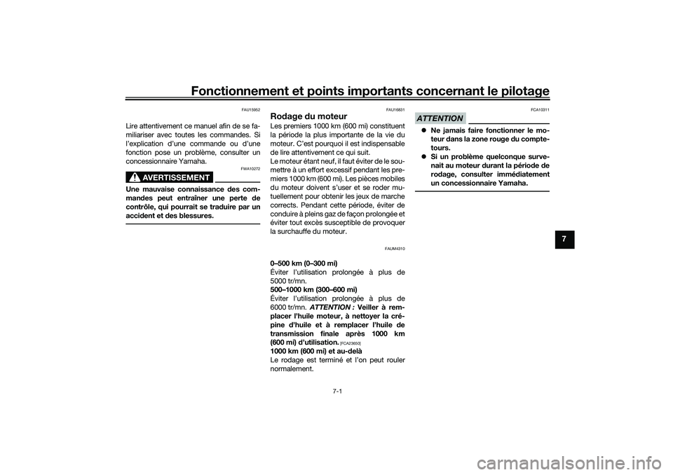 YAMAHA XMAX 125 2019 Notices Demploi (in French) Fonctionnement et points importants concernant le pilotage
7-1
7
FAU15952
Lire attentivement ce manuel afin de se fa-
miliariser avec toutes les commandes. Si
l’explication d’une commande ou d’u YAMAHA XMAX 125 2019 Notices Demploi (in French) Fonctionnement et points importants concernant le pilotage
7-1
7
FAU15952
Lire attentivement ce manuel afin de se fa-
miliariser avec toutes les commandes. Si
l’explication d’une commande ou d’u