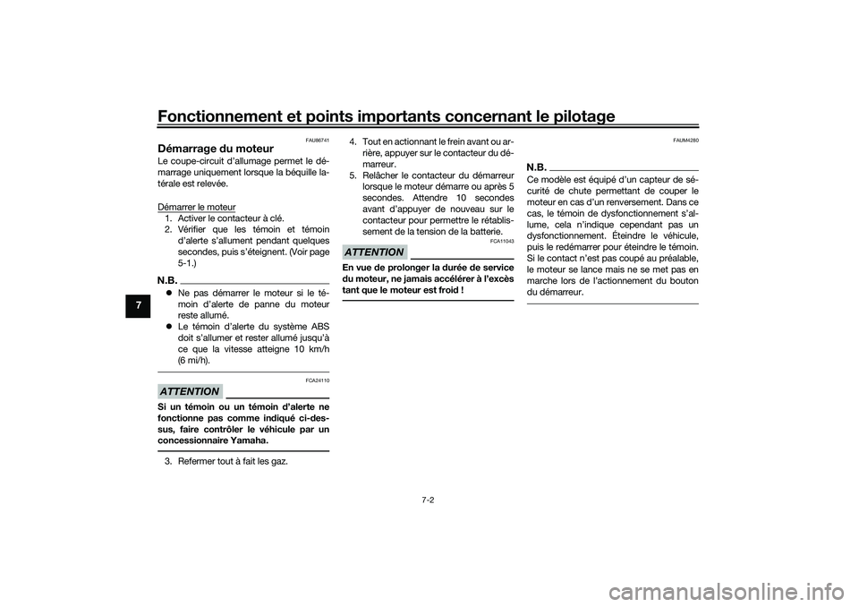 YAMAHA XMAX 125 2019 Notices Demploi (in French) Fonctionnement et points importants concernant le pilotage
7-2
7
FAU86741
Démarrage du moteurLe coupe-circuit d’allumage permet le dé-
marrage uniquement lorsque la béquille la-
térale est relev YAMAHA XMAX 125 2019 Notices Demploi (in French) Fonctionnement et points importants concernant le pilotage
7-2
7
FAU86741
Démarrage du moteurLe coupe-circuit d’allumage permet le dé-
marrage uniquement lorsque la béquille la-
térale est relev