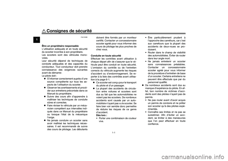 YAMAHA XMAX 125 2020  Notices Demploi (in French) 1-1
1
Consignes de sécurité
FAU1026B
Être un propriétaire responsable
L’utilisation adéquate et en toute sécurité
du scooter incombe à son propriétaire.
Les scooters sont des véhicules mon