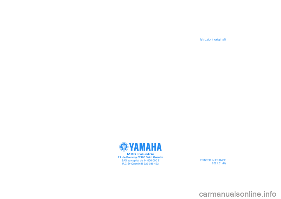 YAMAHA XMAX 125 2020 Manuale duso (in Italian) PRINTED IN FRANCE2021.01 (H)
PANTONE285C
MBK IndustrieZ.I. de Rouvroy 02100 Saint QuentinSAS au capital de 14 000 000 €
Istruzioni originali YAMAHA XMAX 125 2020 Manuale duso (in Italian) PRINTED IN FRANCE2021.01 (H)
PANTONE285C
MBK IndustrieZ.I. de Rouvroy 02100 Saint QuentinSAS au capital de 14 000 000 €
Istruzioni originali